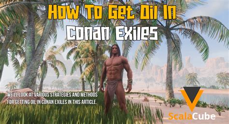 How to Get Oil in Conan Exiles